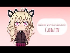 How to Make a Front Facing Character in Gacha Life