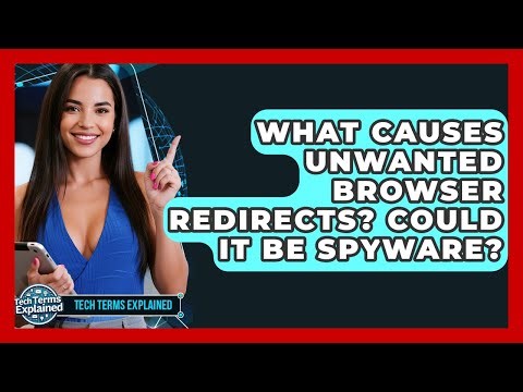 What Causes Unwanted Browser Redirects? Could It Be Spyware? - Tech Terms Explained