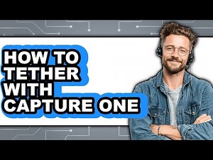 How to Tether with Capture One - Full Guide