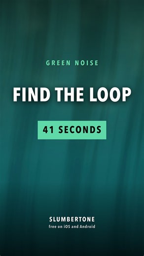 Find the Loop. Green Noise, 41 Seconds