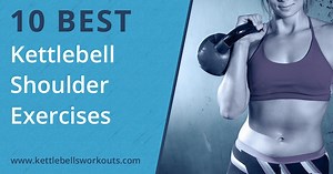 10 Best Kettlebell Shoulder Exercises for Mobility, Definition & Injury Prevention