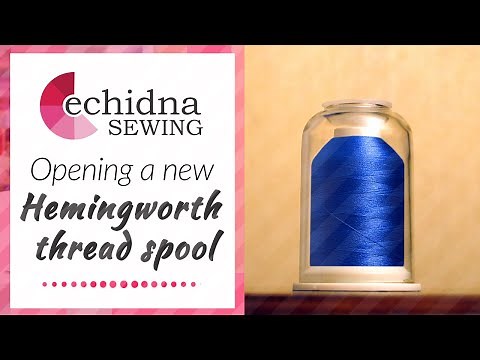 How to open and prepare a new Hemingworth thread spool | Echidna Sewing