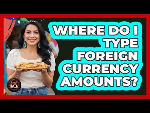 Where Do I Type Foreign Currency Amounts?