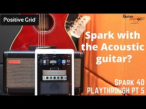 Positive Grid Spark 40 (Part 5) - Acoustic Guitar Patch with Demo