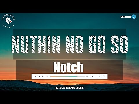 Notch - Nuthin No Go So Lyrics (Official Video)