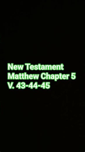 I Just Read The Scripture: New Testament Matthew Chapter 5 V. 43-45