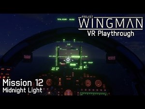 Project Wingman: Mission 12 - Midnight Light (VR, Update 2.0, Mercenary Difficulty)