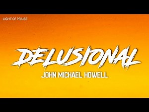 John Michael Howell​ - Delusional (Lyrics)