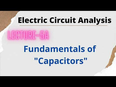 Electric Circuit Analysis | Lecture - 5A | Fundamentals of Capacitors