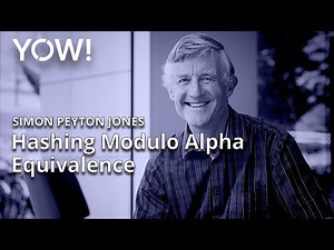 Hashing Modulo Alpha Equivalence • Simon Peyton Jones • YOW! 2021