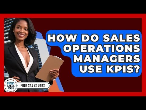 How Do Sales Operations Managers Use KPIs? - Find Sales Jobs