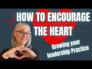 How to encourage the heart in leadership