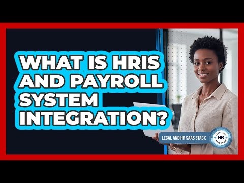 What Is HRIS And Payroll System Integration?
