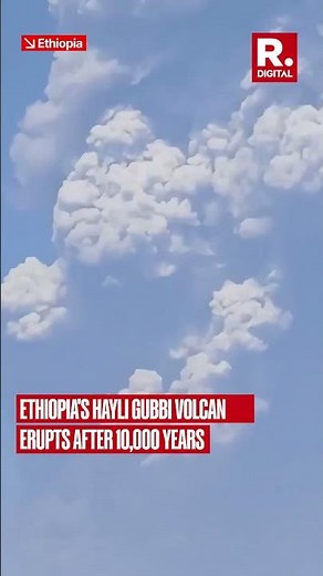 Ethiopia's Hayli Gubbi Volcano Erupts After 10,000 Years