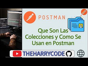Curso de Postman | Que Son Las Colecciones y Como Se Usan en Postman