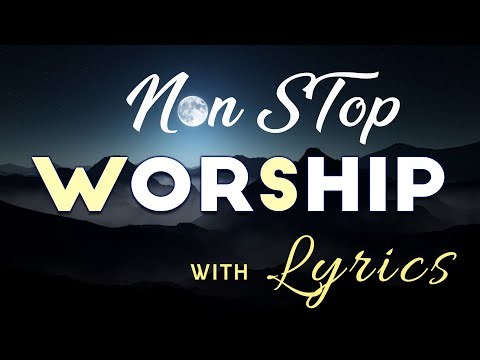 10 hours NON STOP christian praise and WORSHIP SONGS with LYRICS
