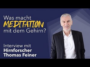 Was macht Meditation mit dem Gehirn? Interview mit Hirnforscher Thomas Feiner