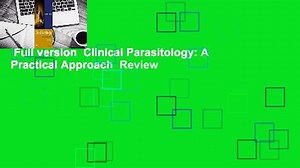 Full version  Clinical Parasitology: A Practical Approach  Review