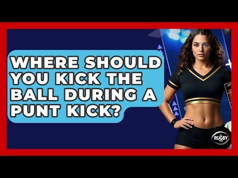 Where Should You Kick The Ball During A Punt Kick? - The Rugby Pros