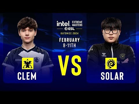 Clem vs. Solar - IEM SC2 Katowice 2024 - Round of 12