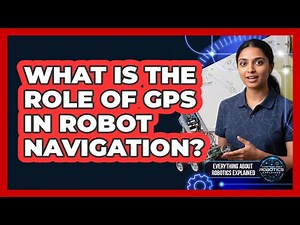 What Is The Role Of GPS In Robot Navigation?