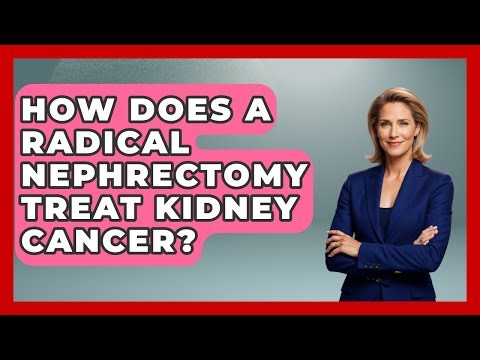How Does A Radical Nephrectomy Treat Kidney Cancer? - Kidney Cancer Support Hub