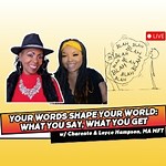 Your Words Shape Your World: What You Say, What You Get
