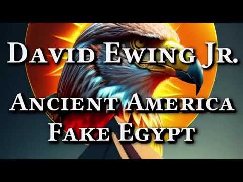 Ancient America - Fake Egypt David Ewing Jr. 😎🤔🙏