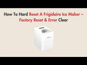 How To Hard Reset A Frigidaire Ice Maker – Factory Reset & Error Clear