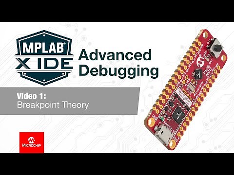 MPLAB® X IDE Advanced Debugging - 01 Breakpoint Theory