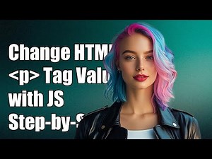 How to Change an HTML p Tag Value with JavaScript: A Step-by-Step Guide