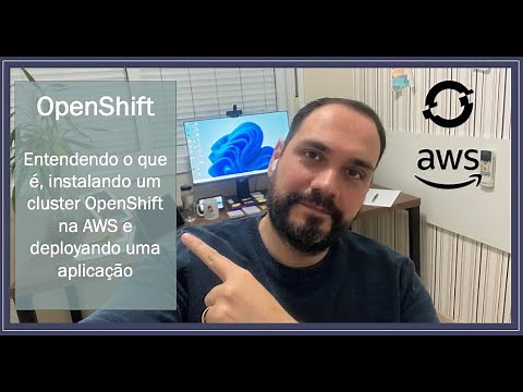 OpenShift - Entendendo o que é, instalando um cluster OpenShift na AWS e deployando uma aplicação!