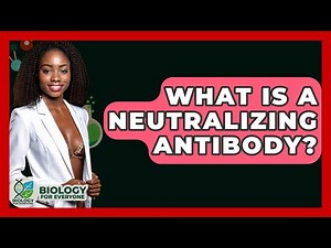 What Is A Neutralizing Antibody? - Biology For Everyone