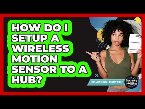 How Do I Setup A Wireless Motion Sensor To A Hub?