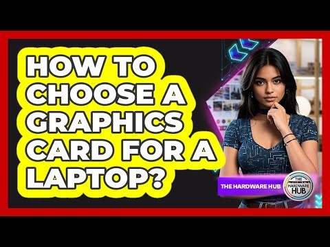 How To Choose A Graphics Card For A Laptop?