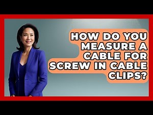 How Do You Measure A Cable For Screw In Cable Clips? - The Hardware Hub