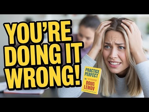 You’ve Been Practicing ALL Wrong! | Practice Perfect by Doug Lemov