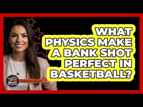 What Physics Make A Bank Shot Perfect In Basketball? - The Basketball Xpert