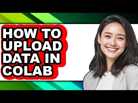 How to Upload Data in Colab (full Guide)