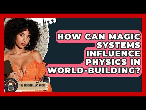How Can Magic Systems Influence Physics In World-building? - The Storytellers Room