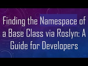 Finding the Namespace of a Base Class via Roslyn: A Guide for Developers