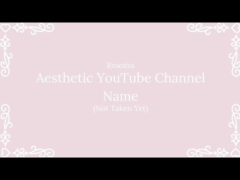 25 Aesthetic Names for YouTube Channels(Not Taken Yet)| Rxseiixs |