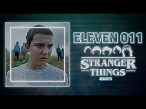 ELEVEN 011 | STRANGER THINGS | 4K60FPS TWIXTOR ENHANCED