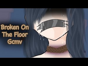 Broken On The Floor Gcmv (Trigger Warnings)