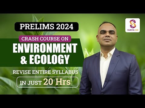 Environment & Ecology | Crash Course | Prelims 2024 | UPSC CSE | Sunya IAS