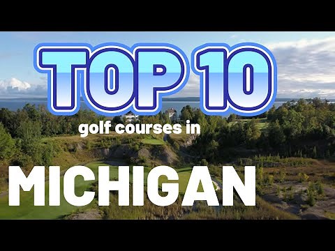 TOP 10 GOLF COURSES in MICHIGAN (you can play)