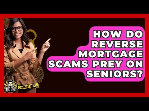 How Do Reverse Mortgage Scams Prey On Seniors? - The Crime Reel