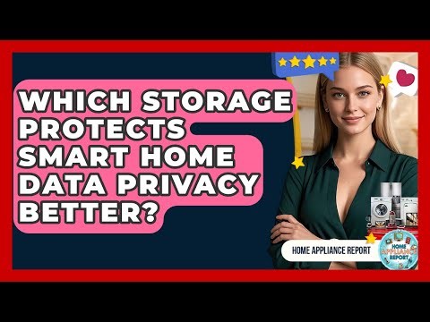 Which Storage Protects Smart Home Data Privacy Better? - Home Appliance Report