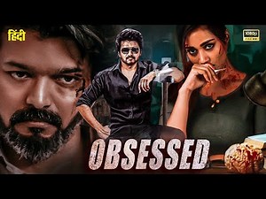 Obsessed (Hindi Dubbed Full Movie) | Thalapathy Vijay | Action Thriller | Full HD 1080p