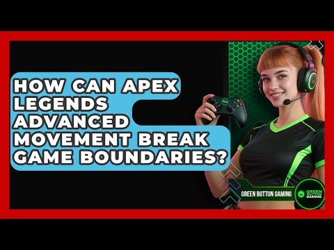 How Can Apex Legends Advanced Movement Break Game Boundaries? - Green Button Gaming